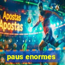 paus enormes